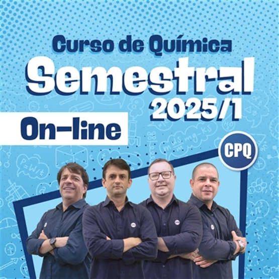 CURSO DE QUÍMICA SEMESTRAL 2025/1 - ON-LINE- 2ª, 3ª FEIRAS (17:00 - 18:20) E 4ª FEIRA (17:40 - 19:00)