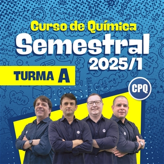 CURSO DE QUÍMICA SEMESTRAL 2025/1 - PRESENCIAL - TURMA A  (3ª FEIRA 08:00 - 12:30)