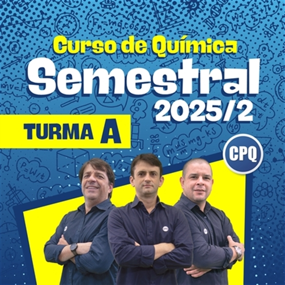 CURSO DE QUÍMICA SEMESTRAL 2025/2 - PRESENCIAL - TURMA A (3ª FEIRA 08:00 - 12:10)